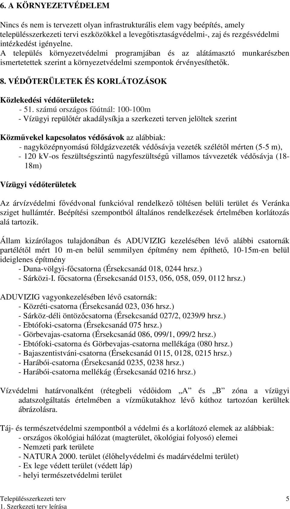 VÉDİTERÜLETEK ÉS KORLÁTOZÁSOK Közlekedési védıterületek: - 51.