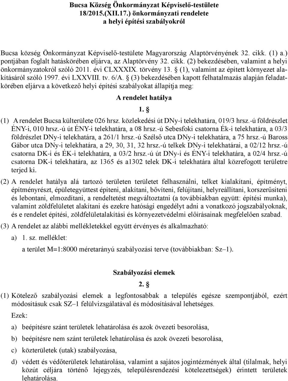 (1), valamint az épített környezet alakításáról szóló 1997. évi LXXVIII. tv. 6/A.
