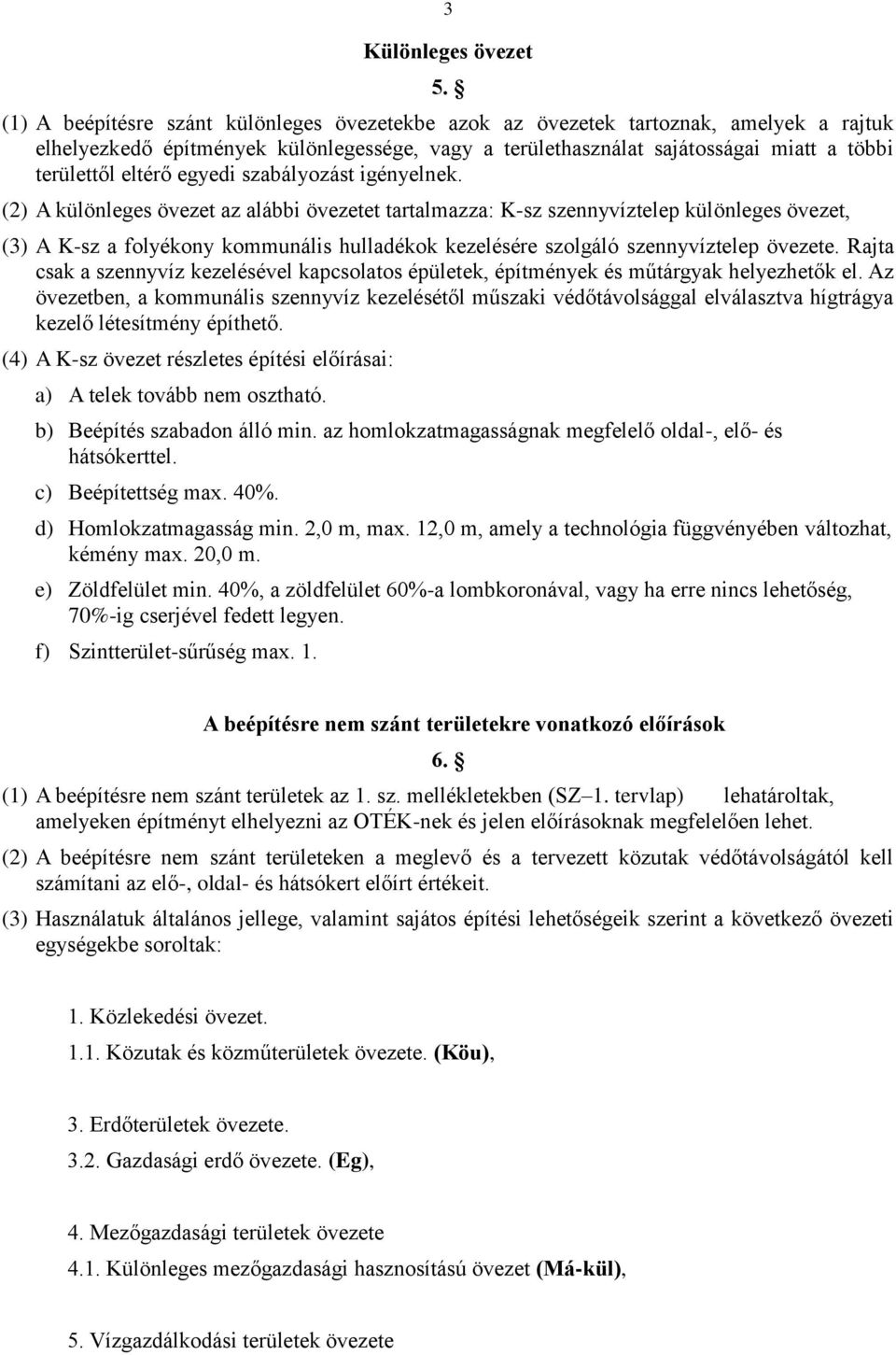 egyedi szabályozást igényelnek.