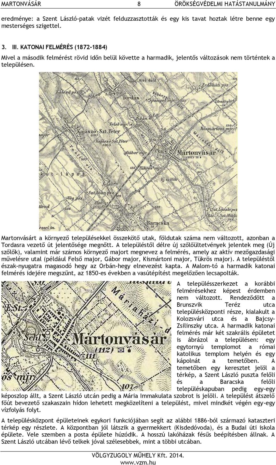 Martonvásárt a környező településekkel összekötő utak, földutak száma nem változott, azonban a Tordasra vezető út jelentősége megnőtt.