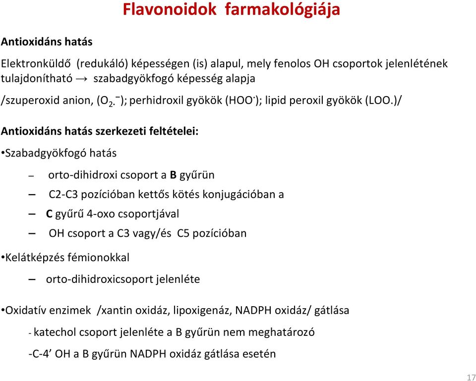 )/ Antioxidáns hatás szerkezeti feltételei: Szabadgyökfogó hatás orto-dihidroxi csoport a B gyűrün C2-C3 pozícióban kettős kötés konjugációban a C gyűrű 4-oxo csoportjával OH