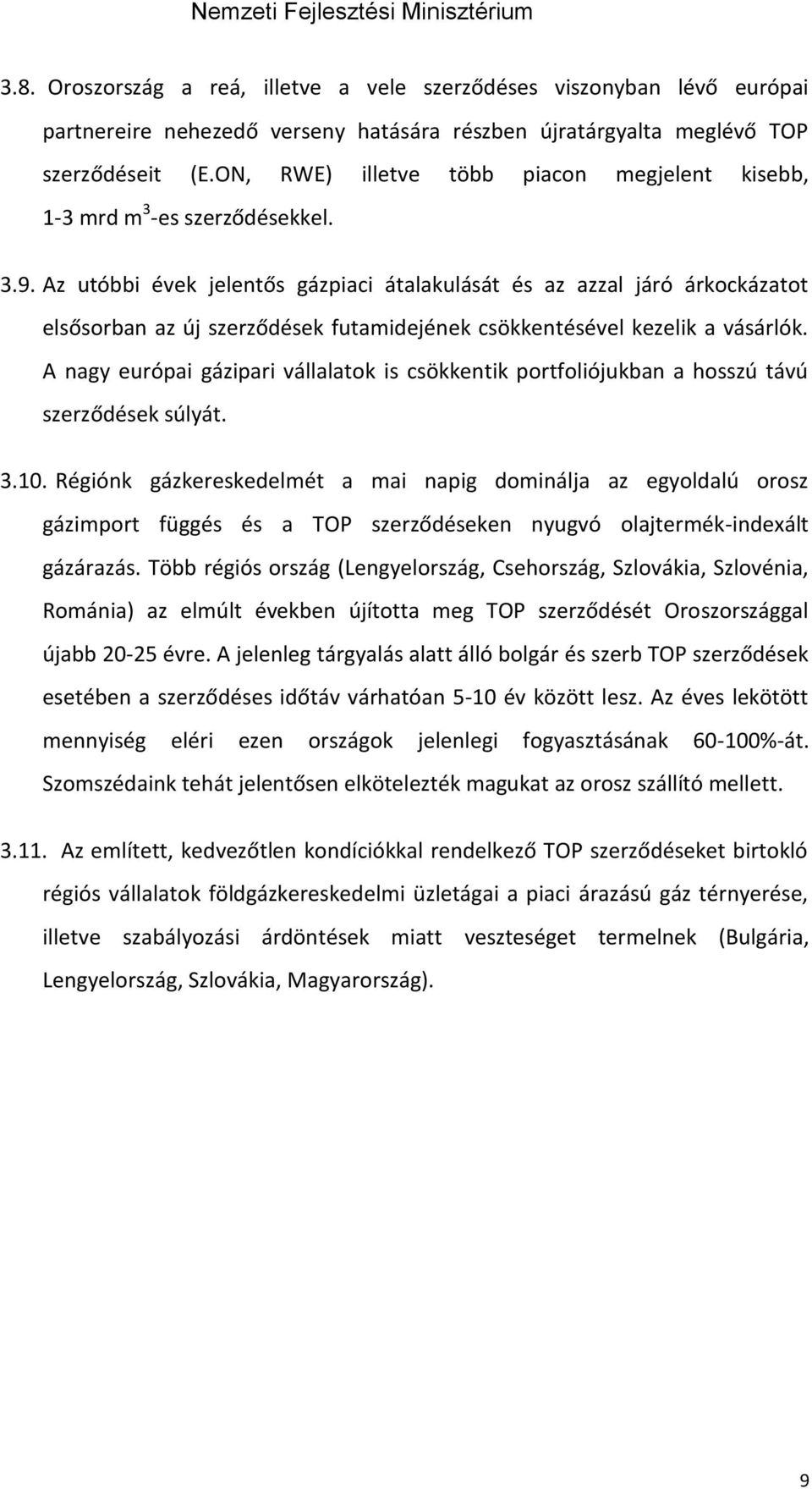 Az utóbbi évek jelentős gázpiaci átalakulását és az azzal járó árkockázatot elsősorban az új szerződések futamidejének csökkentésével kezelik a vásárlók.