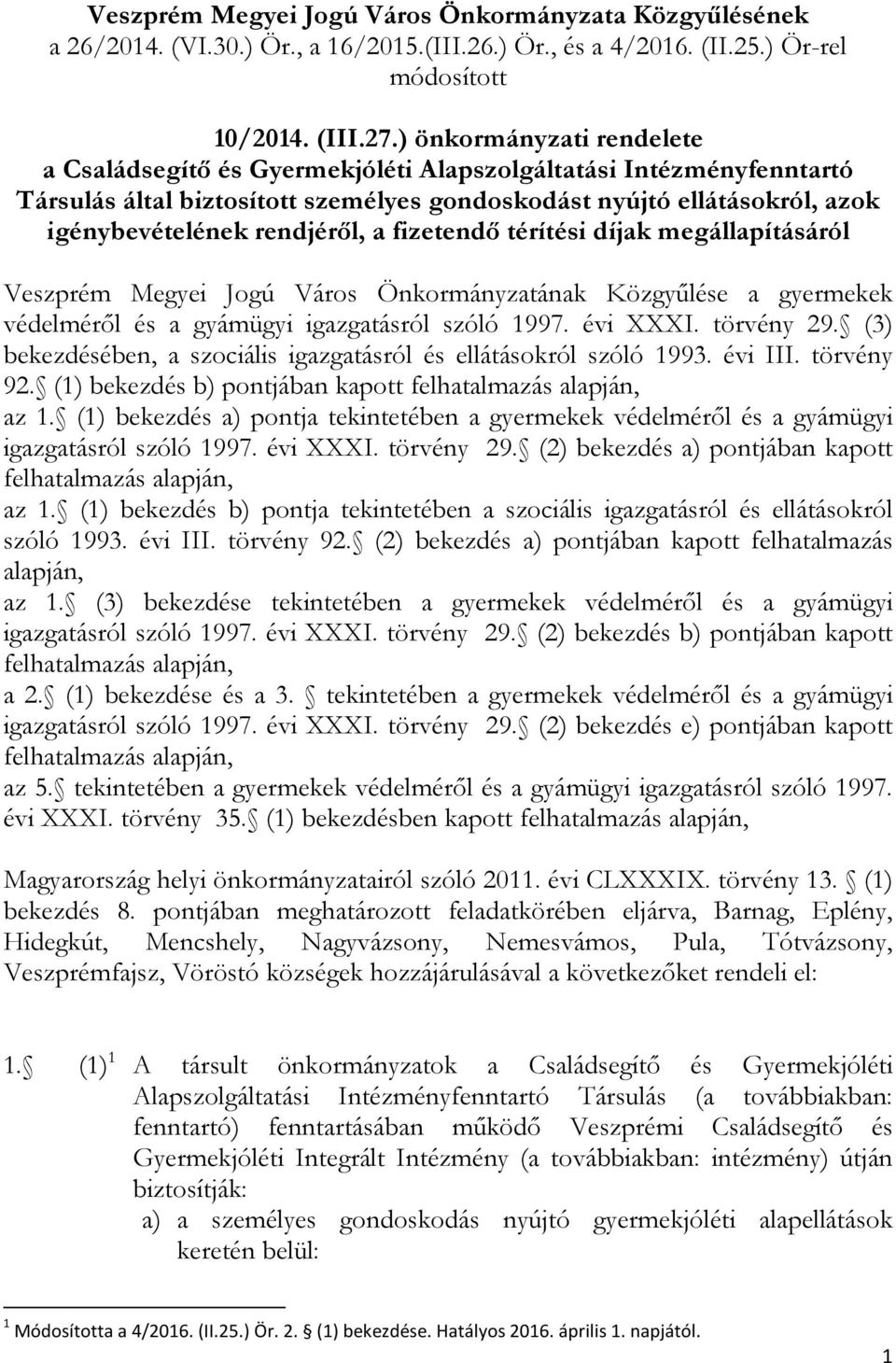 a fizetendő térítési díjak megállapításáról Veszprém Megyei Jogú Város Önkormányzatának Közgyűlése a gyermekek védelméről és a gyámügyi igazgatásról szóló 1997. évi XXXI. törvény 29.