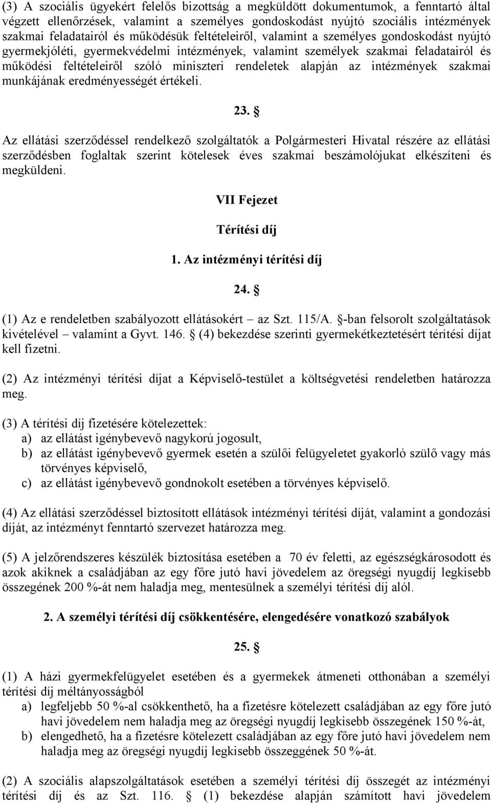 rendeletek alapján az intézmények szakmai munkájának eredményességét értékeli. 23.