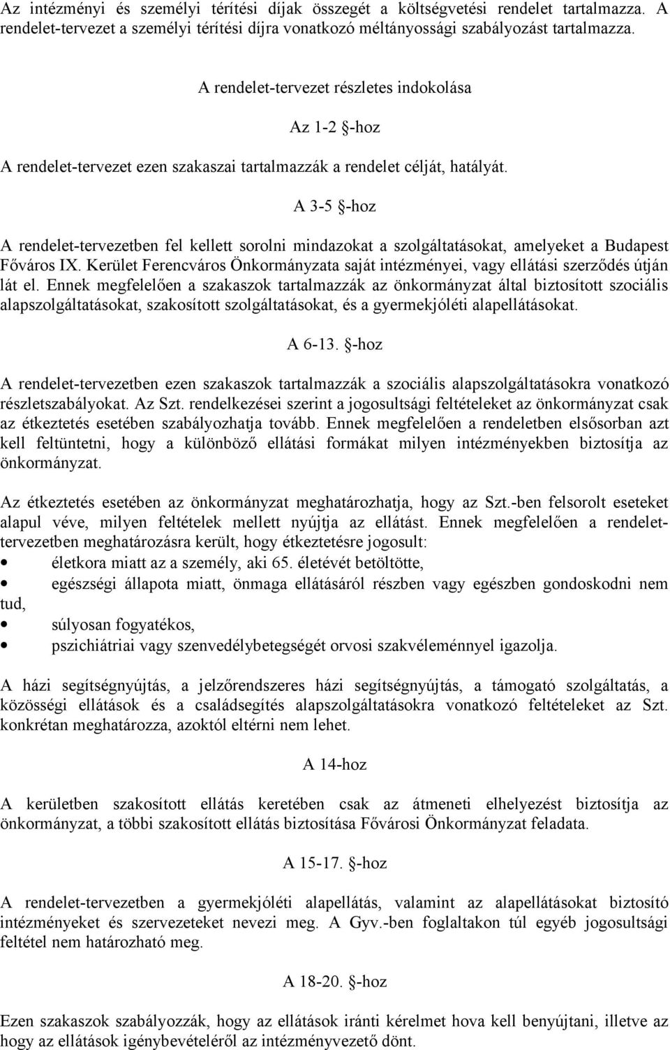 A 3-5 -hoz A rendelet-tervezetben fel kellett sorolni mindazokat a szolgáltatásokat, amelyeket a Budapest Főváros IX.