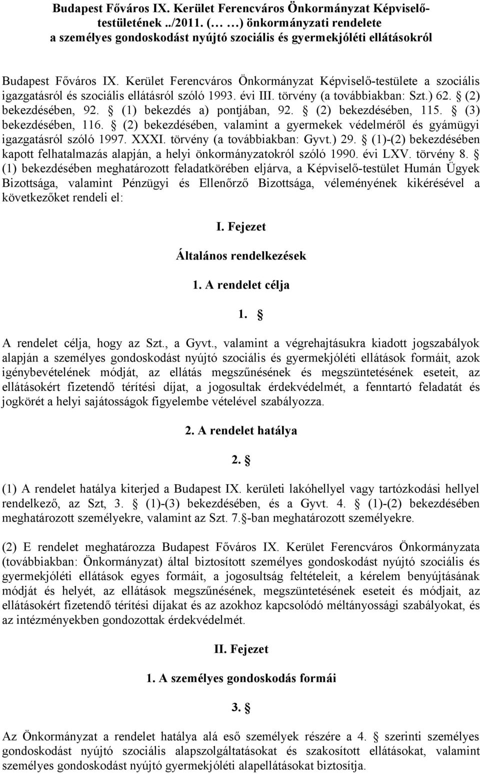 Kerület Ferencváros Önkormányzat Képviselő-testülete a szociális igazgatásról és szociális ellátásról szóló 1993. évi III. törvény (a továbbiakban: Szt.) 62. (2) bekezdésében, 92.