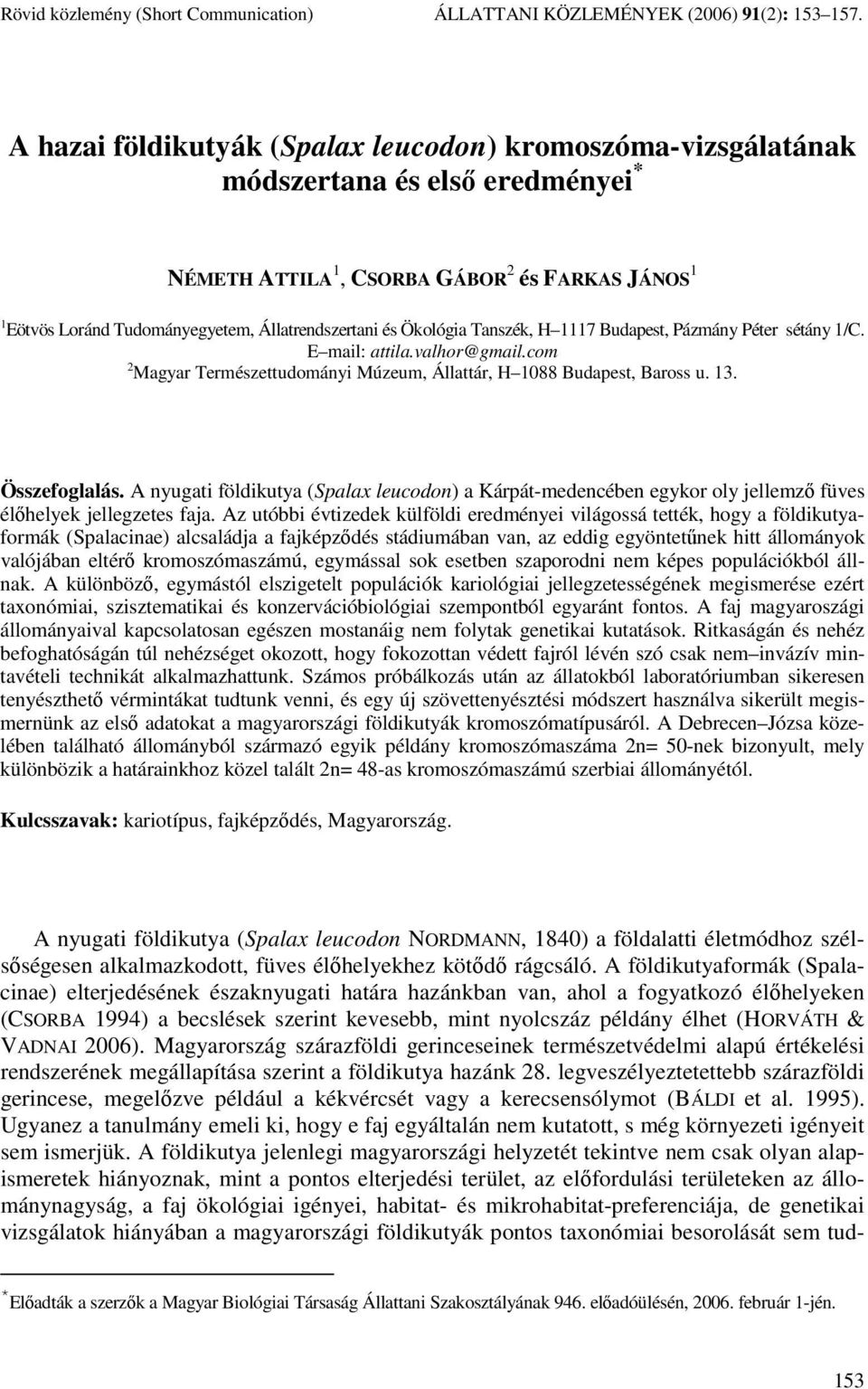 Ökológia Tanszék, H 1117 Budapest, Pázmány Péter sétány 1/C. E mail: attila.valhor@gmail.com 2 Magyar Természettudományi Múzeum, Állattár, H 1088 Budapest, Baross u. 13. Összefoglalás.