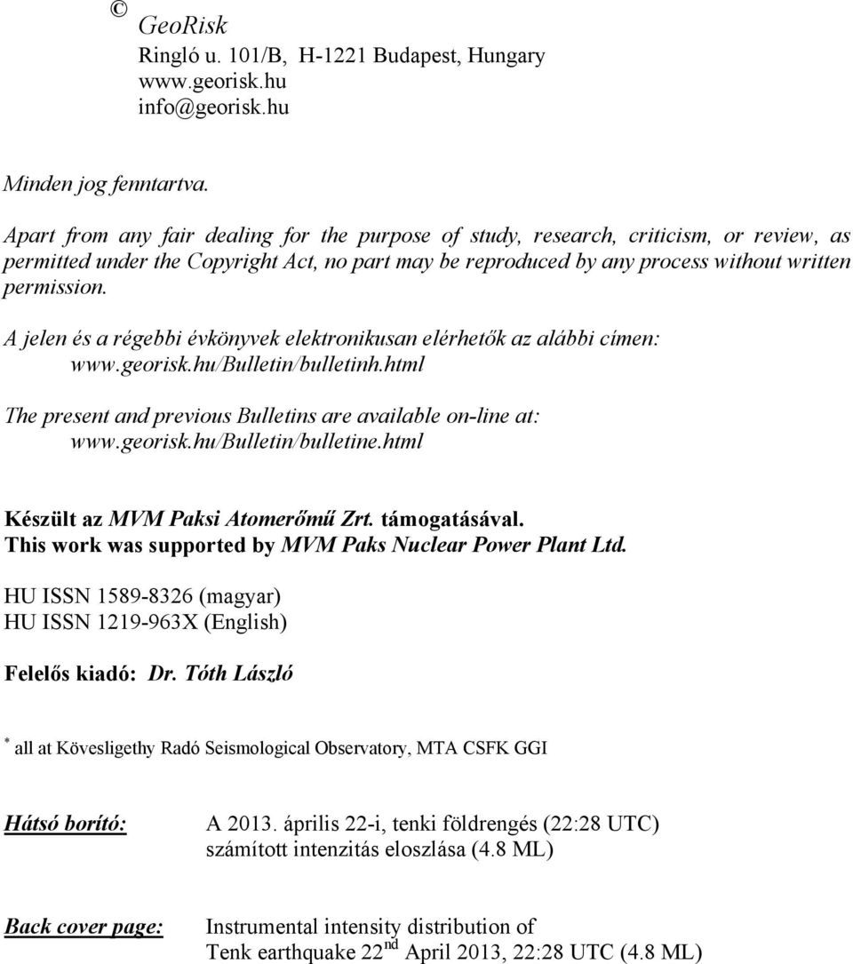 A jelen és a régebbi évkönyvek elektronikusan elérhetők az alábbi címen: www.georisk.hu/bulletin/bulletinh.html The present and previous Bulletins are available on-line at: www.georisk.hu/bulletin/bulletine.