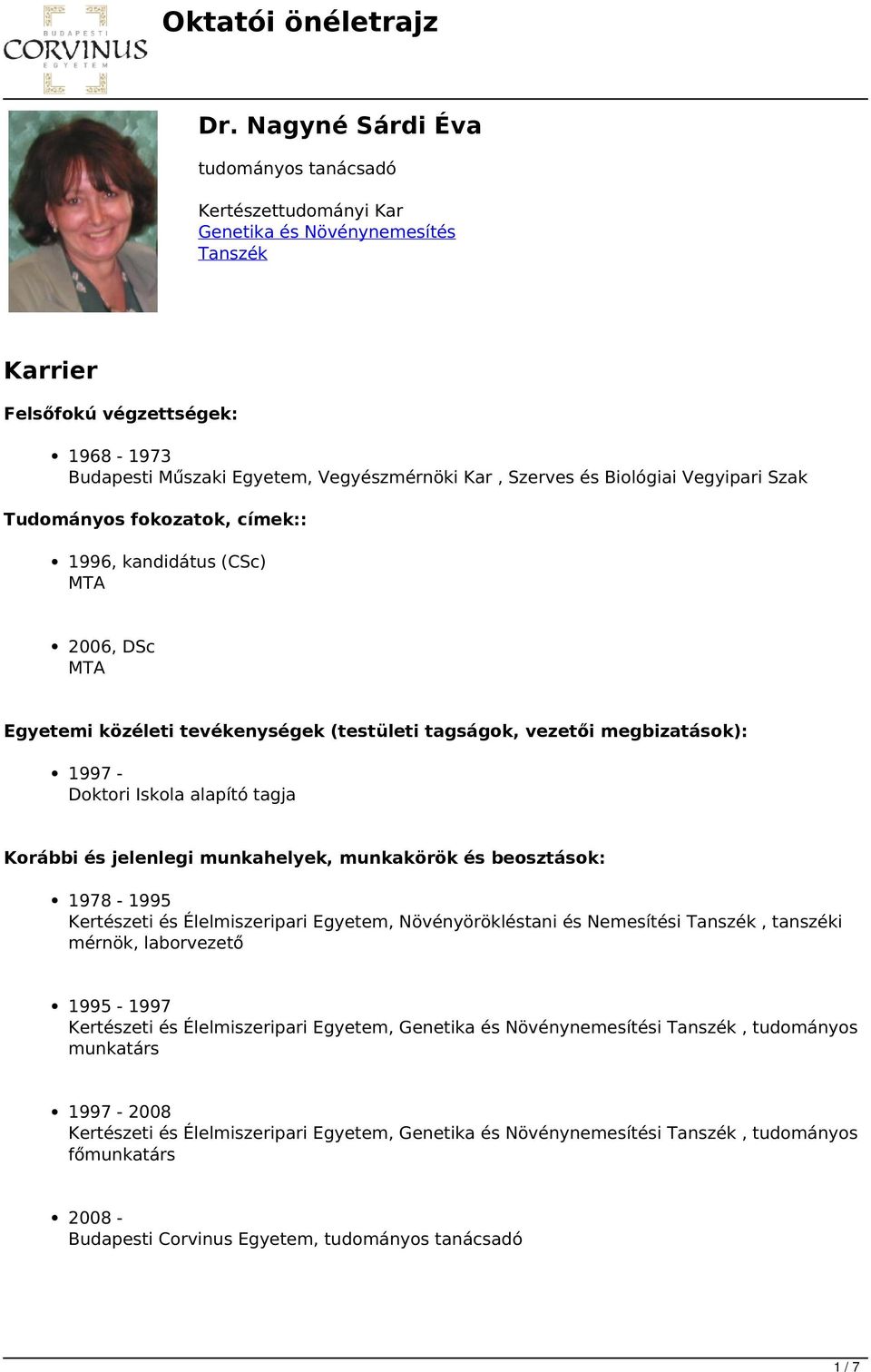 alapító tagja Korábbi és jelenlegi munkahelyek, munkakörök és beosztások: 1978-1995 Kertészeti és Élelmiszeripari Egyetem, Növényörökléstani és Nemesítési Tanszék, tanszéki mérnök, laborvezető