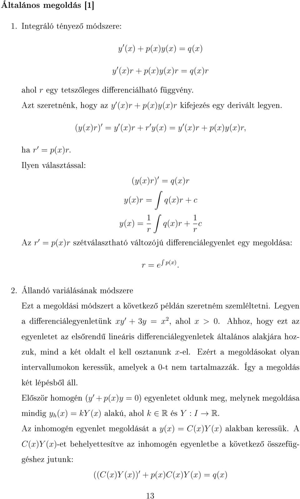 Ilyen választással: (y(x)r) = q(x)r y(x)r = q(x)r + c y(x) = 1 q(x)r + 1 r r c Az r = p(x)r szétválasztható változójú dierenciálegyenlet egy megoldása: r = e p(x). 2.