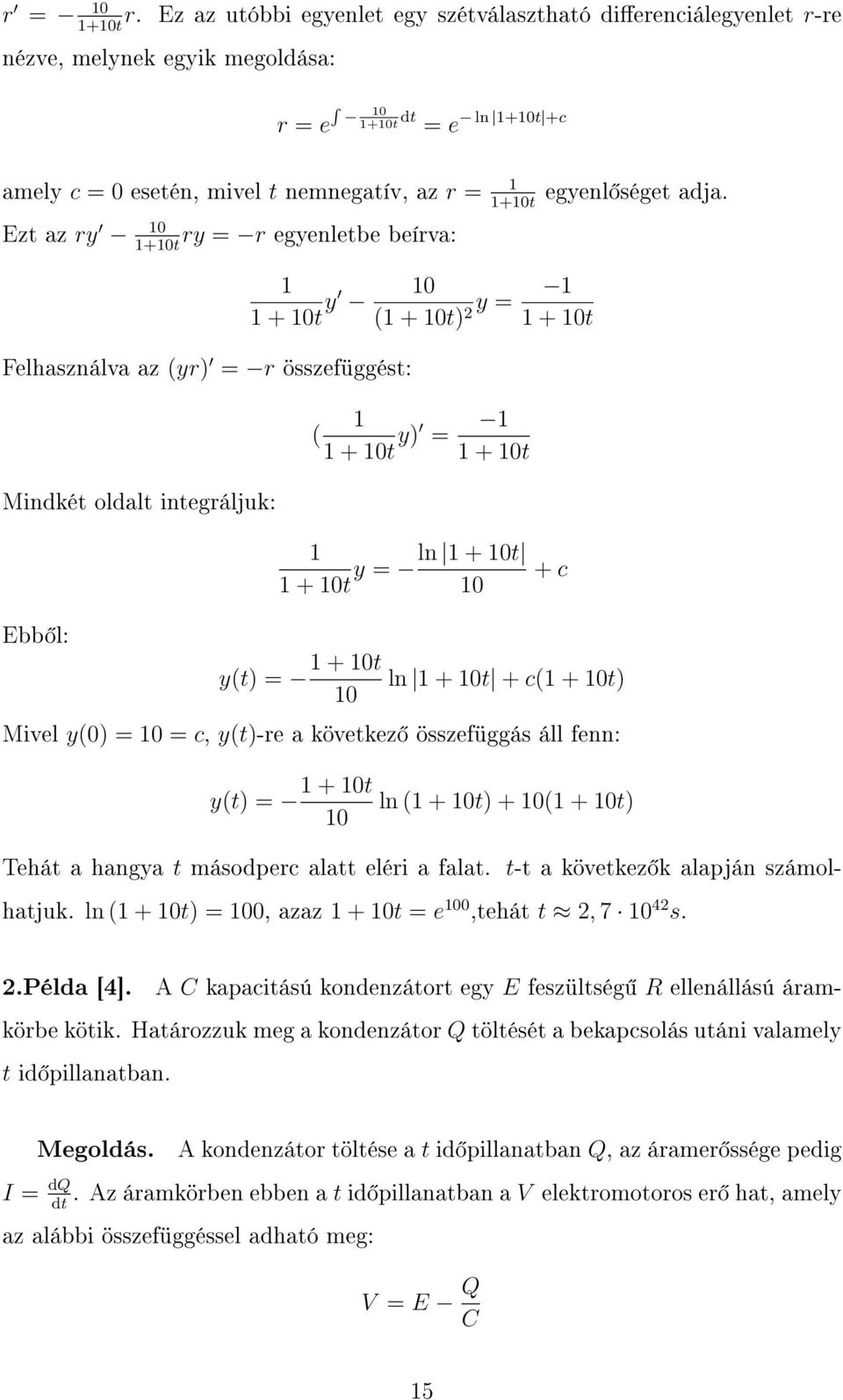 ry 10 ry = r egyenletbe beírva: 1+10t Felhasználva az (yr) = r összefüggést: Mindkét oldalt integráljuk: Ebb l: 1 10 1 + 10t y (1 + 10t) y = 1 2 1 + 10t 1 ( 1 + 10t y) = 1 1 + 10t 1 1 + 10t y = ln +