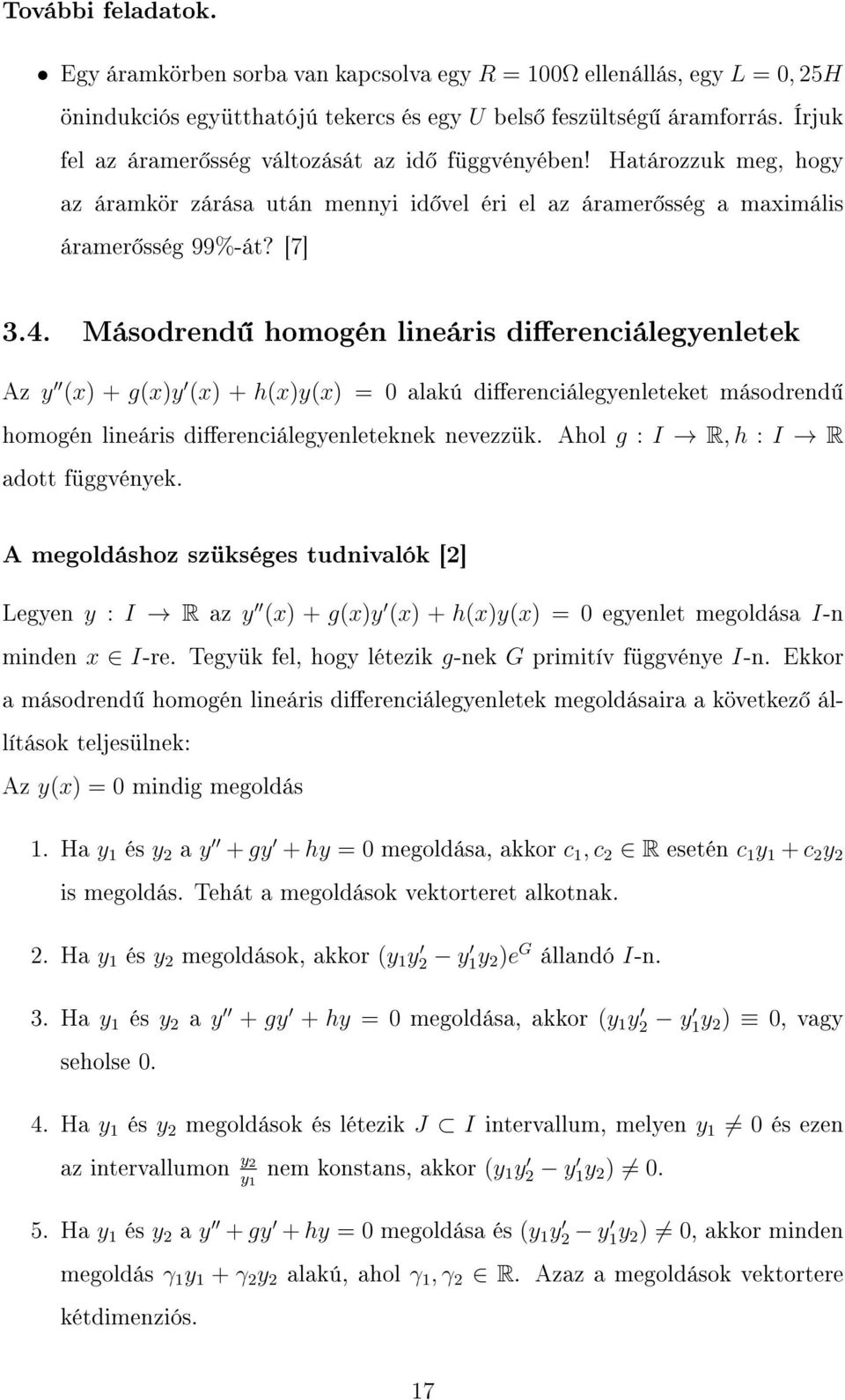 Másodrend homogén lineáris dierenciálegyenletek Az y (x) + g(x)y (x) + h(x)y(x) = 0 alakú dierenciálegyenleteket másodrend homogén lineáris dierenciálegyenleteknek nevezzük.