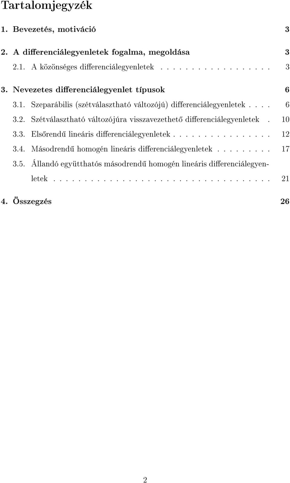 Szétválasztható változójúra visszavezethet dierenciálegyenletek. 10 3.3. Els rend lineáris dierenciálegyenletek................ 12 3.4.