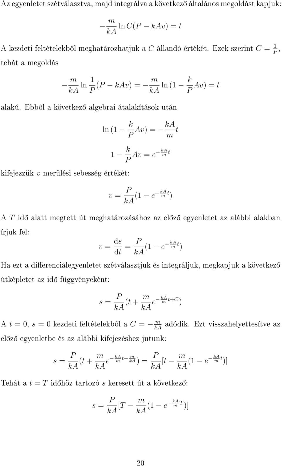 Ebb l a következ algebrai átalakítások után ln (1 k P Av) = ka m t kifejezzük v merülési sebesség értékét: 1 k P Av = e ka m t v = P ka (1 e m t ) ka A T id alatt megtett út meghatározásához az el z