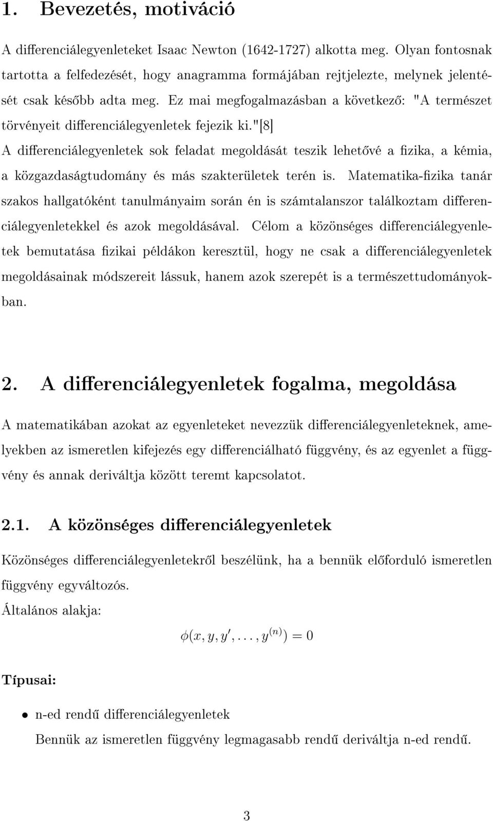 Ez mai megfogalmazásban a következ : "A természet törvényeit dierenciálegyenletek fejezik ki.