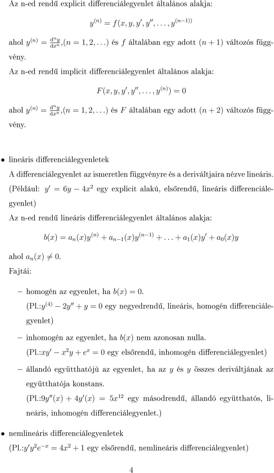 lineáris dierenciálegyenletek A dierenciálegyenlet az ismeretlen függvényre és a deriváltjaira nézve lineáris.