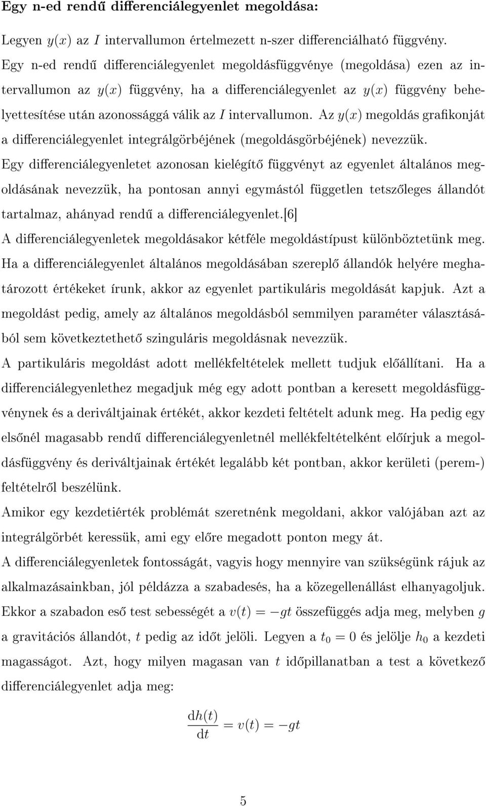 intervallumon. Az y(x) megoldás grakonját a dierenciálegyenlet integrálgörbéjének (megoldásgörbéjének) nevezzük.