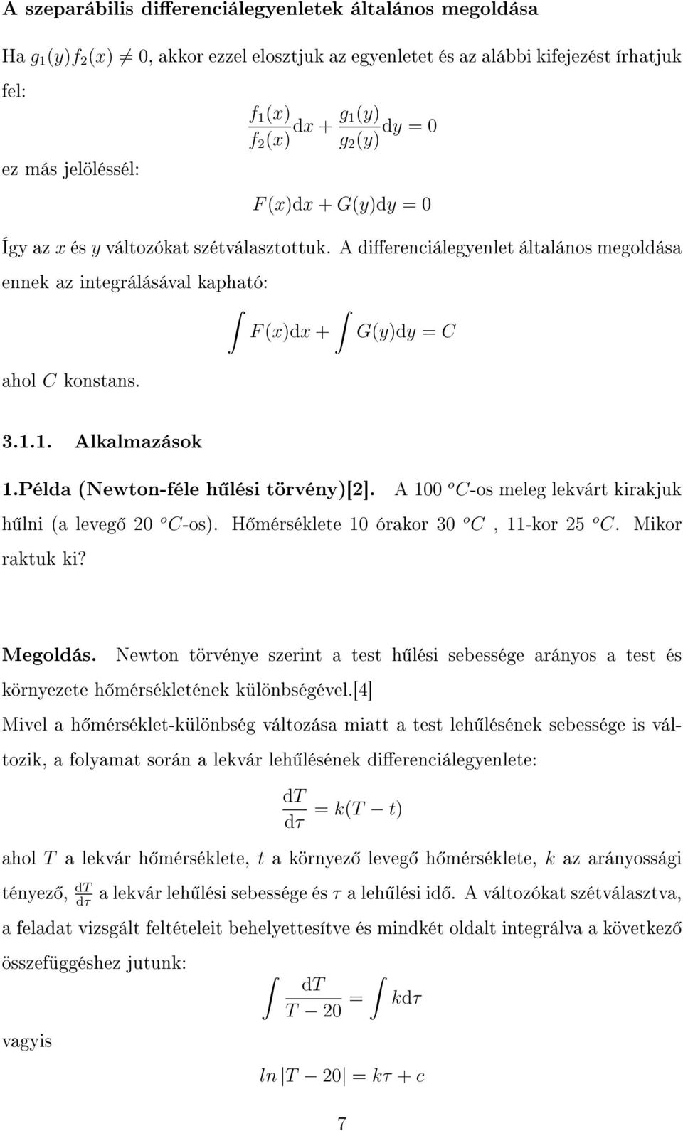 1. Alkalmazások 1.Példa (Newton-féle h lési törvény)[2]. A 100 o C-os meleg lekvárt kirakjuk h lni (a leveg 20 o C-os). H mérséklete 10 órakor 30 o C, 11-kor 25 o C. Mikor raktuk ki? Megoldás.