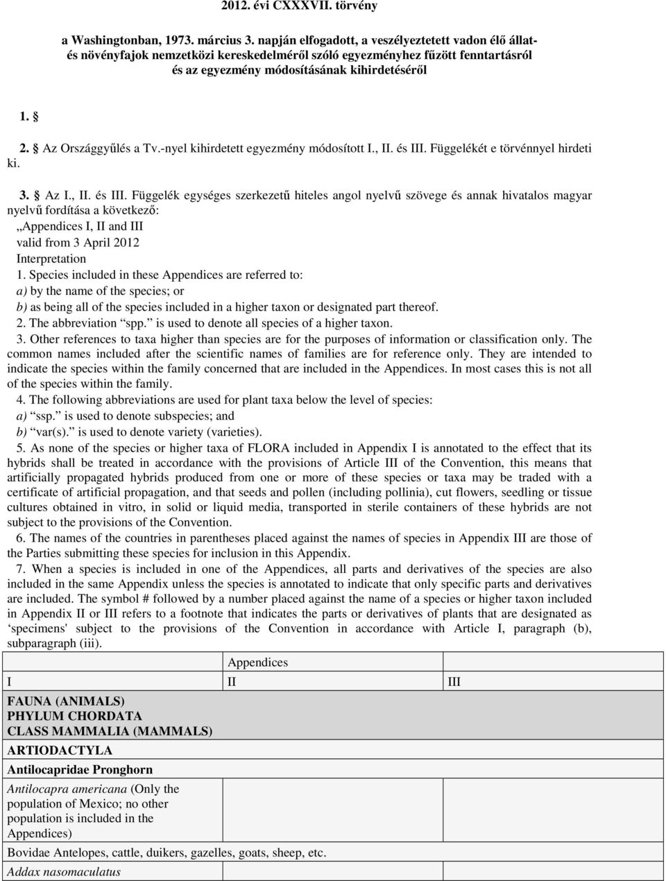 Az Országgyűlés a Tv.-nyel kihirdetett egyezmény módosított I., II. és III.