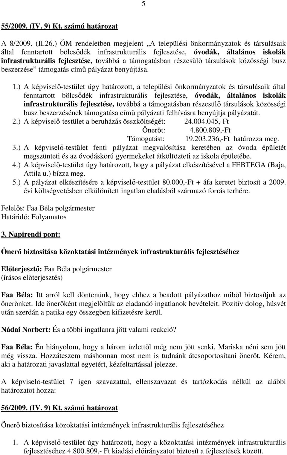 támogatásban részesülı társulások közösségi busz beszerzése támogatás címő pályázat benyújtása. 1.