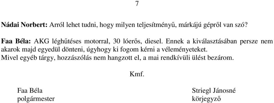Ennek a kiválasztásában persze nem akarok majd egyedül dönteni, úgyhogy ki fogom kérni a