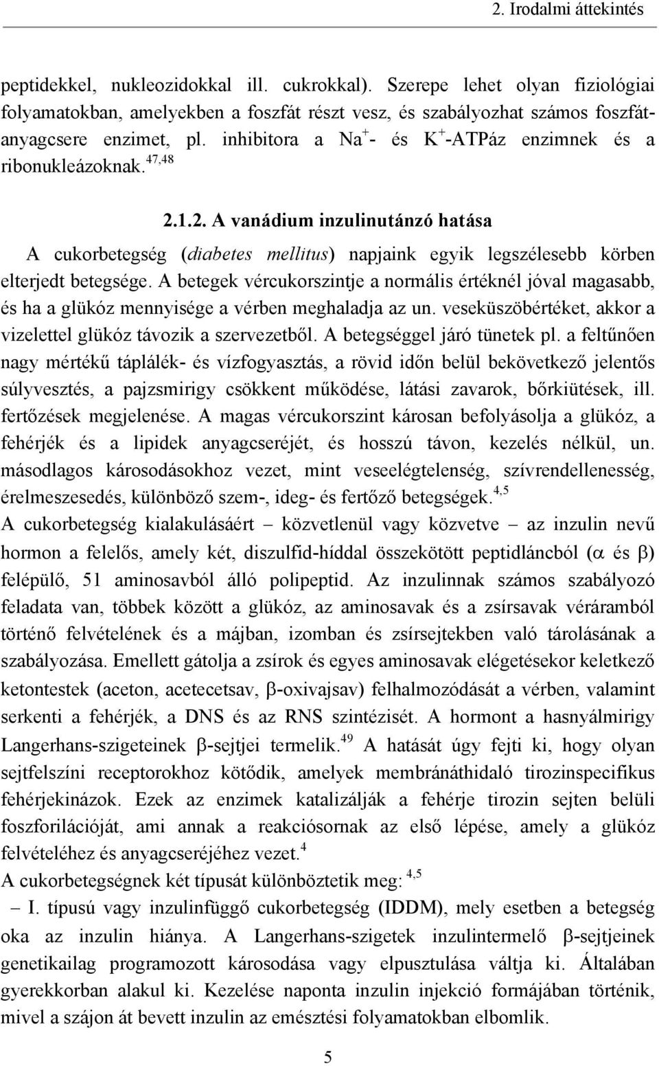 47,48 2.1.2. A vanádium inzulinutánzó hatása A cukorbetegség (diabetes mellitus) napjaink egyik legszélesebb körben elterjedt betegsége.