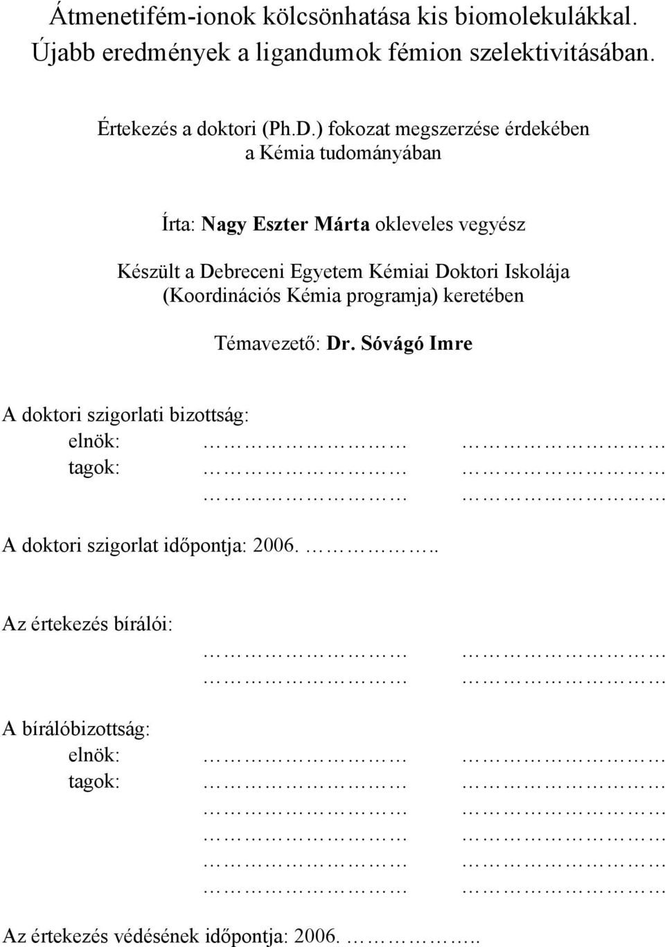 Doktori Iskolája (Koordinációs Kémia programja) keretében Témavezető: Dr.