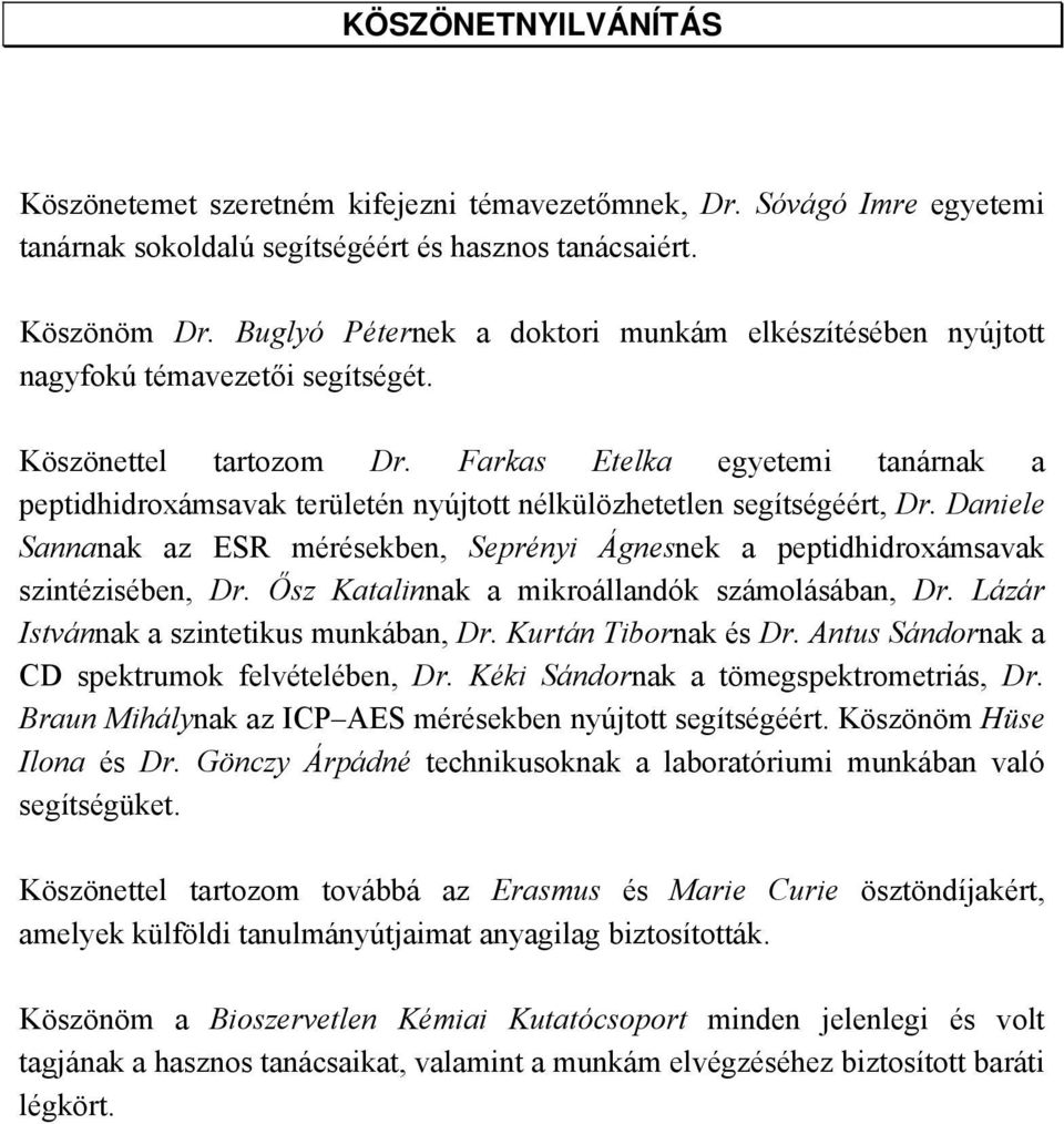 Farkas Etelka egyetemi tanárnak a peptidhidroxámsavak területén nyújtott nélkülözhetetlen segítségéért, Dr.