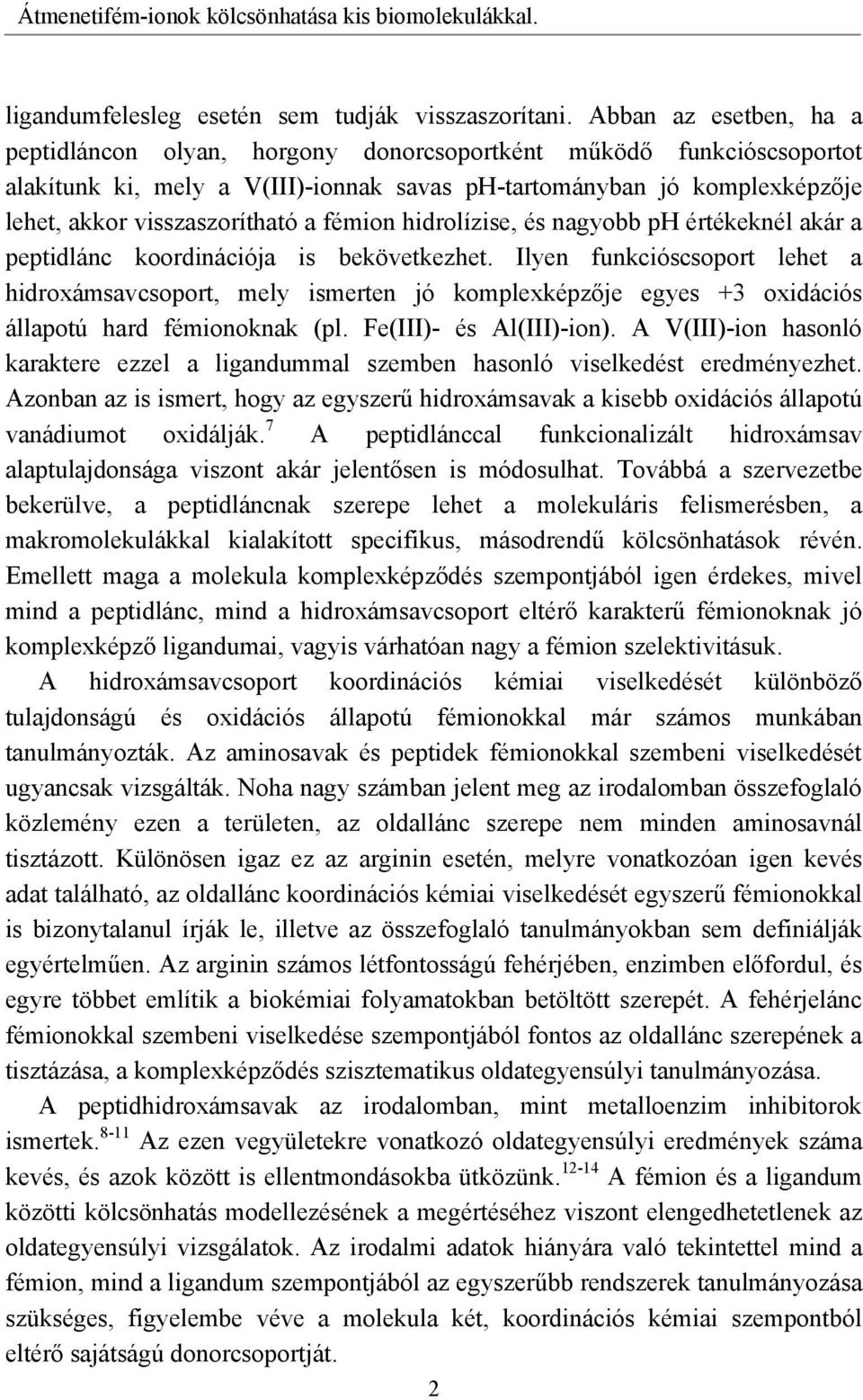 fémion hidrolízise, és nagyobb ph értékeknél akár a peptidlánc koordinációja is bekövetkezhet.