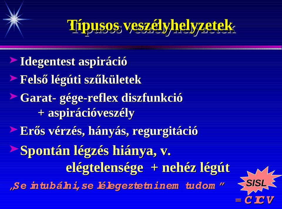 aspirációveszély Erős vérzés, hányás, regurgitáció Spontán légzés