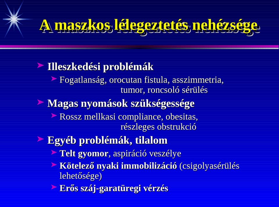 Rossz mellkasi compliance, obesitas, részleges obstrukció Egyéb problémák, tilalom Telt gyomor,