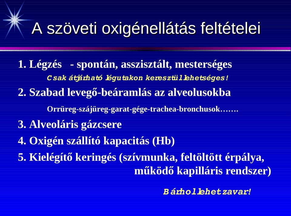 Szabad levegő-beáramlás az alveolusokba Orrüreg-szájüreg-garat-gége-trachea-bronchusok. 3.