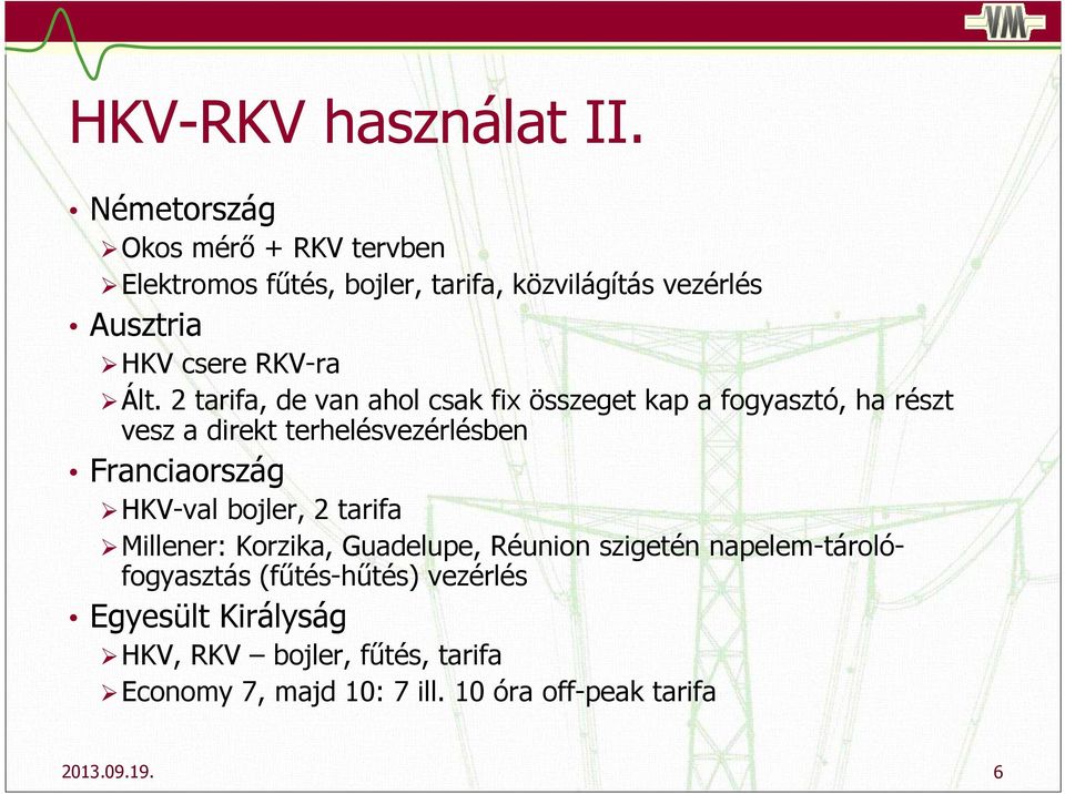 2 tarifa, de van ahol csak fix összeget kap a fogyasztó, ha részt vesz a direkt terhelésvezérlésben Franciaország HKV-val