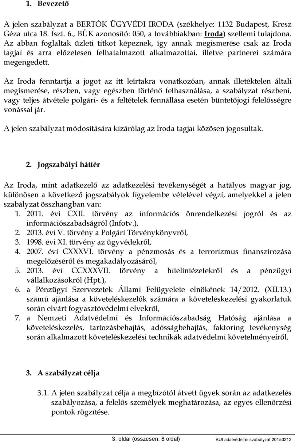 Az Iroda fenntartja a jogot az itt leírtakra vonatkozóan, annak illetéktelen általi megismerése, részben, vagy egészben történő felhasználása, a szabályzat részbeni, vagy teljes átvétele polgári- és