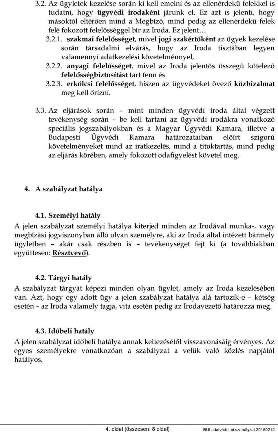 szakmai felelősséget, mivel jogi szakértőként az ügyek kezelése során társadalmi elvárás, hogy az Iroda tisztában legyen valamennyi adatkezelési követelménnyel, 3.2.