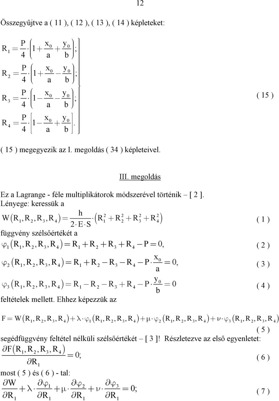 Lényege: keressük a W 1,,, 1 ES ( 1 ) függvény szélsőértékét a 1 1,,, 1 P, ( ) x 1,,, 1 P, ( ) a y 1,,, 1 P ( ) b feltételek mellett.