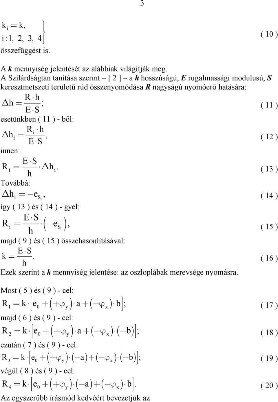 ből: i i, ( 1 ) E S ES i i. ( 1 ) Továbbá: e, ( 1 ) i S i így ( 1 ) és ( 1 ) - gyel: ES i e S i, ( 15 ) majd ( 9 ) és ( 15 ) összeasonlításával: ES k.