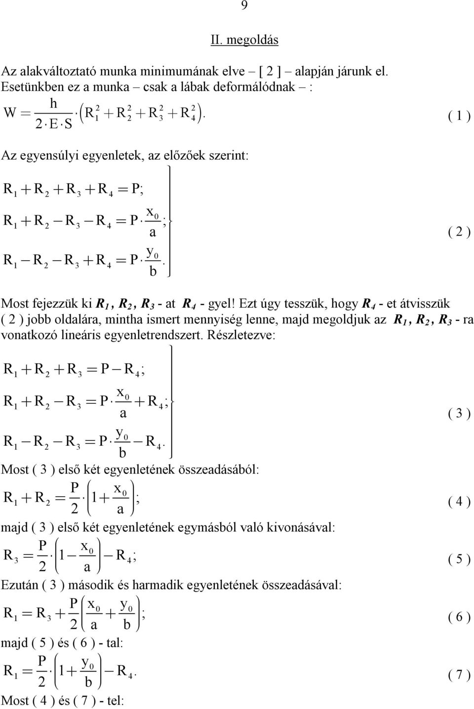 Ezt úgy tesszük, ogy - et átvisszük ( ) jobb oldalára, minta ismert mennyiség lenne, majd megoldjuk az 1,, - ra vonatkozó lineáris egyenletrendszert.