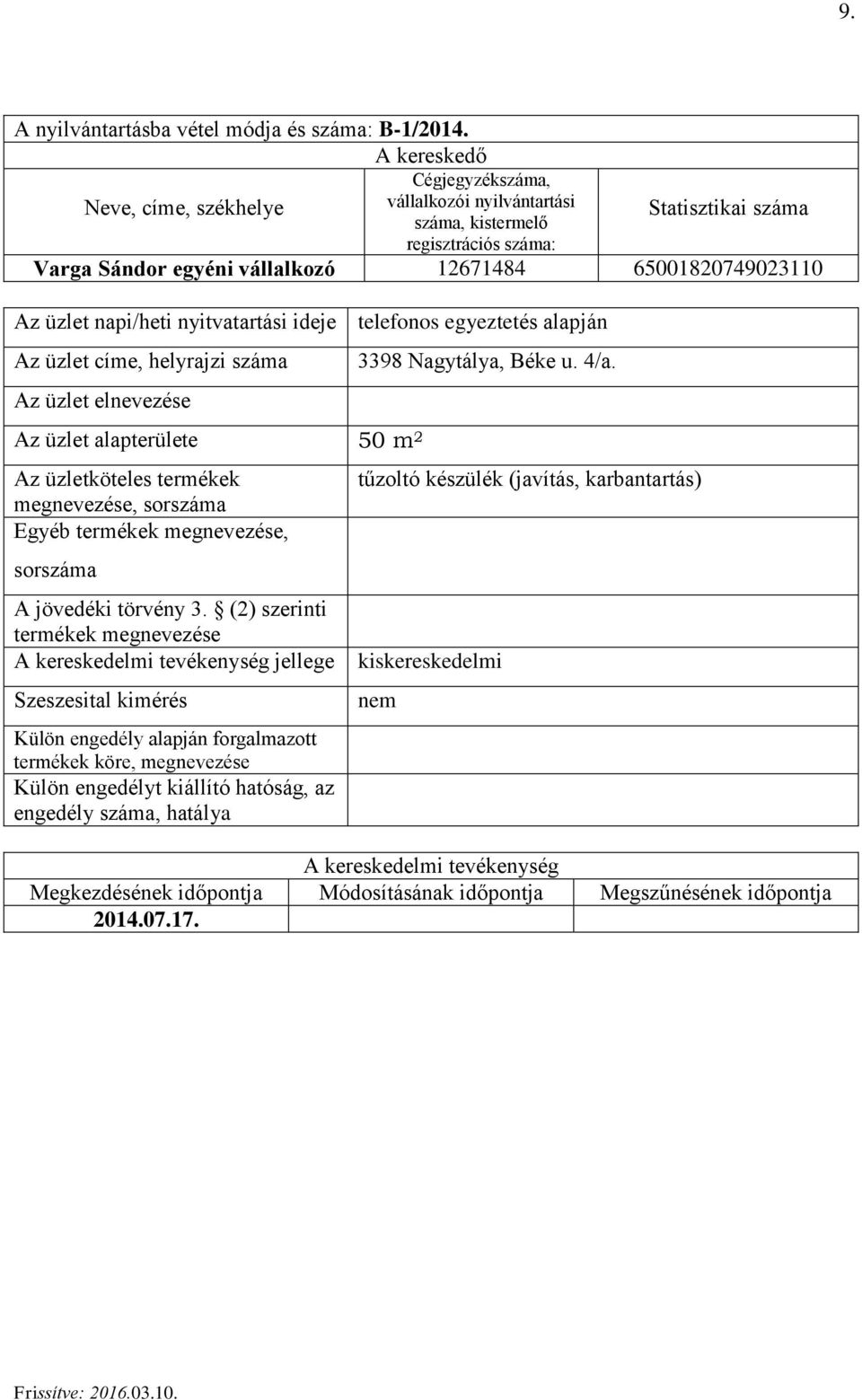 ideje telefonos egyeztetés alapján Az üzlet címe, helyrajzi száma Az üzlet alapterülete 50 m