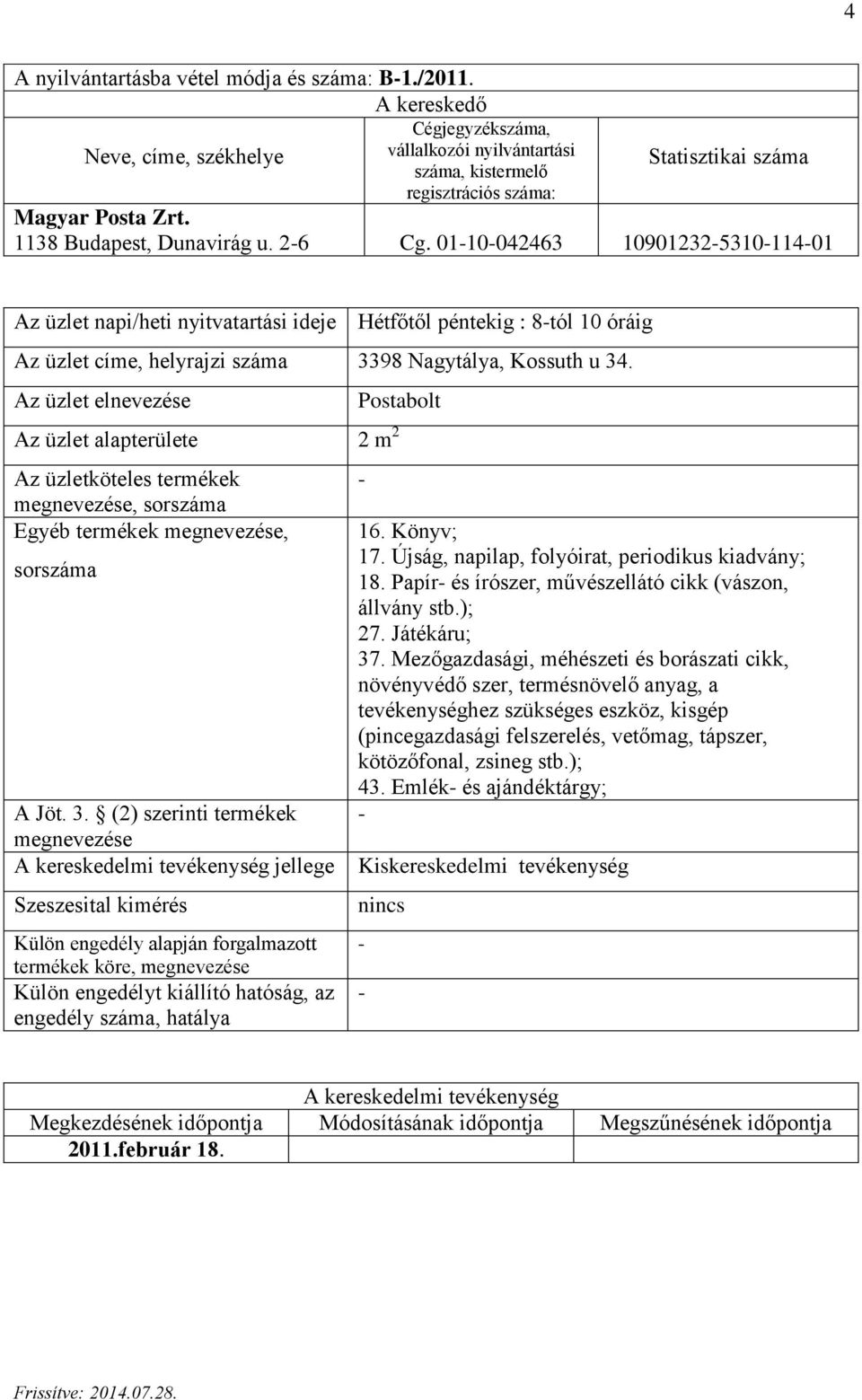 Postabolt Az üzlet alapterülete 2 m 2 A Jöt. 3. (2) szerinti termékek megnevezése jellege 16. Könyv; 17. Újság, napilap, folyóirat, periodikus kiadvány; 18.