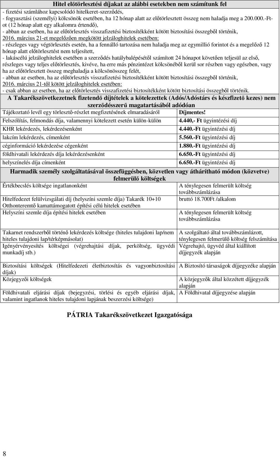 -Ftot (12 hónap alatt egy alkalomra értend ), - abban az esetben, ha az el törlesztés visszafizetési biztosítékként kötött biztosítási összegb l történik, 2016.