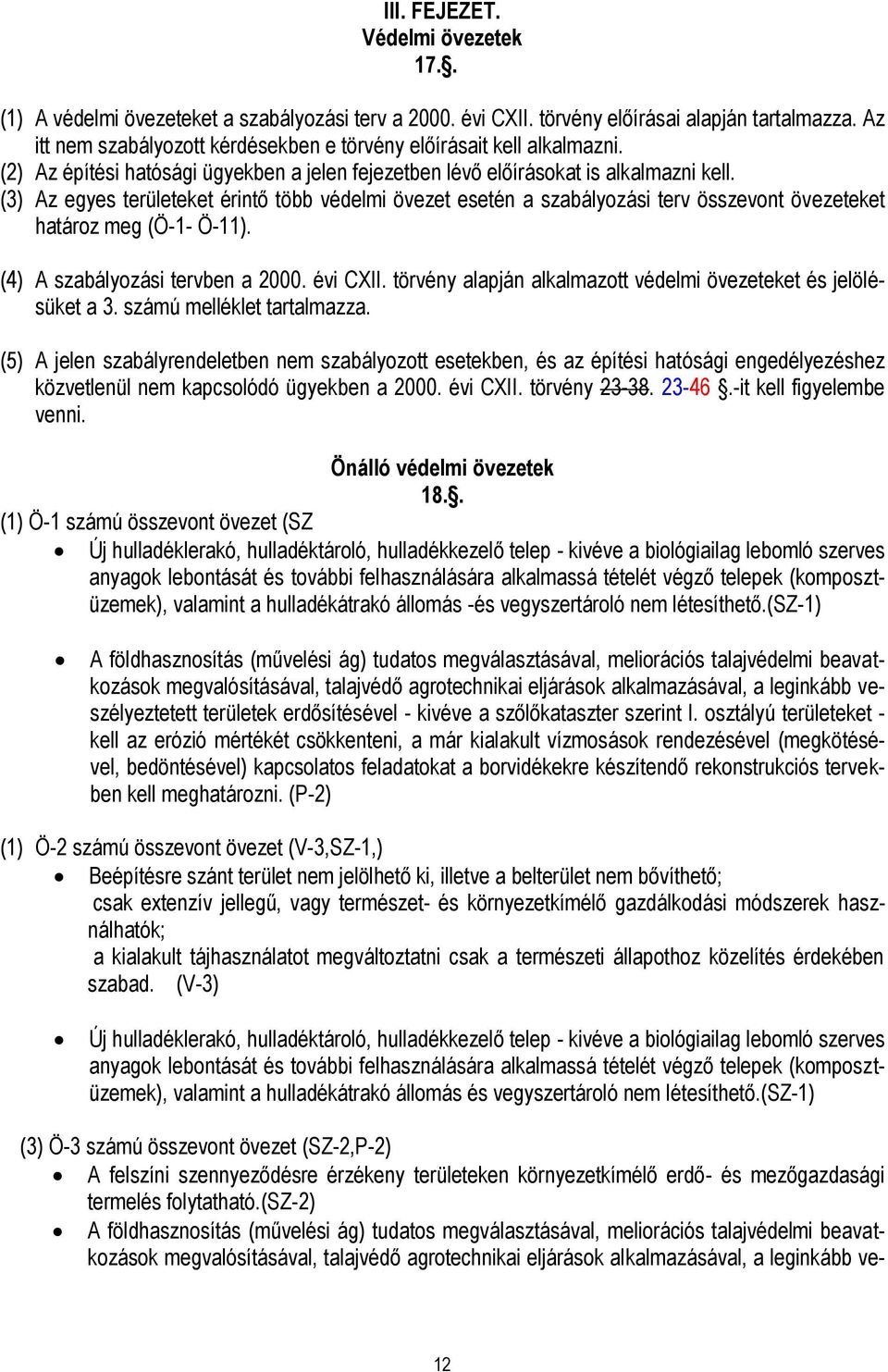 (3) Az egyes területeket érintő több védelmi övezet esetén a szabályozási terv összevont övezeteket határoz meg (Ö-1- Ö-11). (4) A szabályozási tervben a 2000. évi CXII.