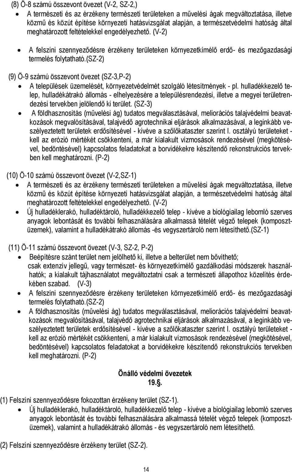 (sz-2) (9) Ö-9 számú összevont övezet (SZ-3,P-2) A települések üzemelését, környezetvédelmét szolgáló létesítmények - pl.