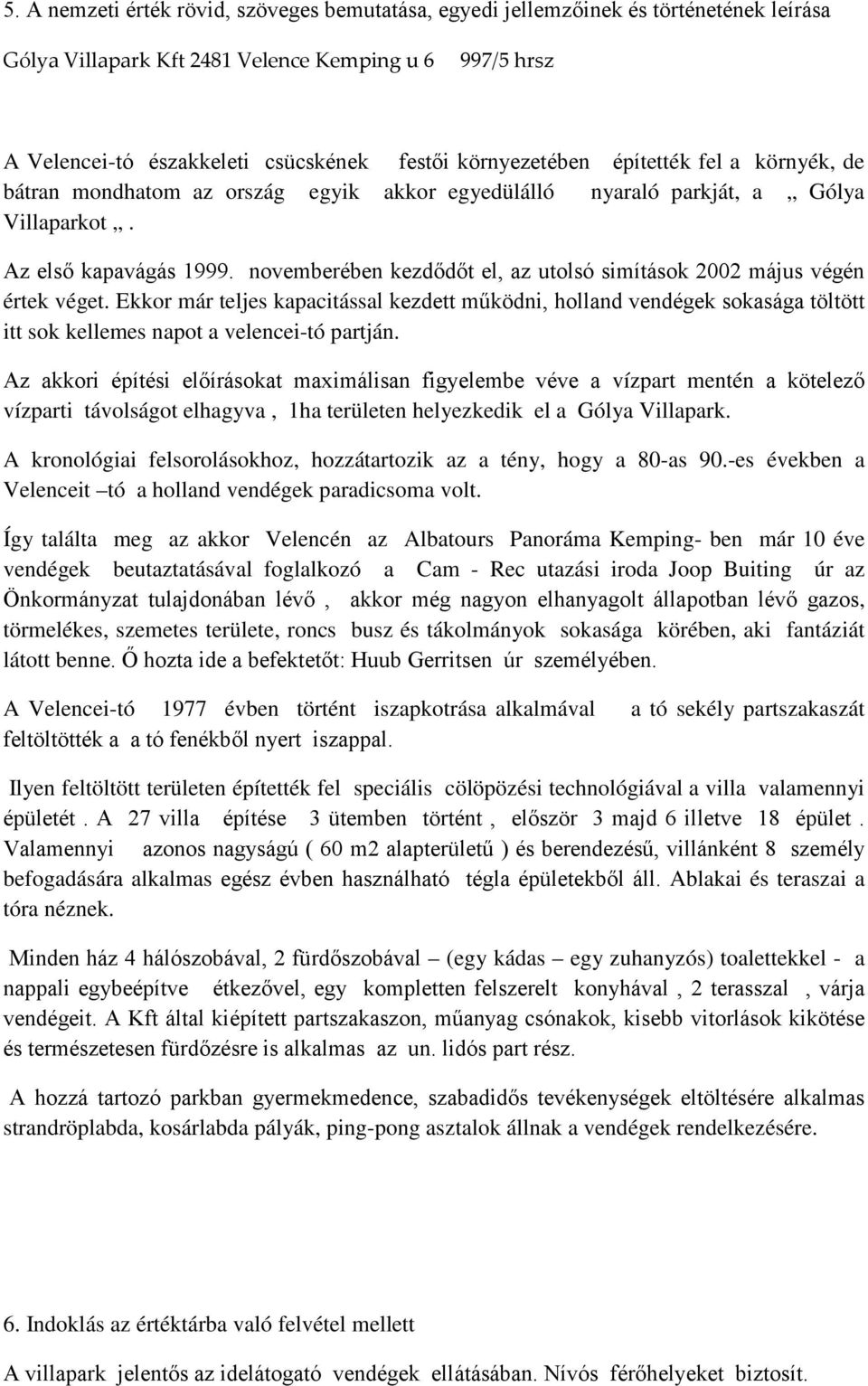 novemberében kezdődőt el, az utolsó simítások 2002 május végén értek véget.