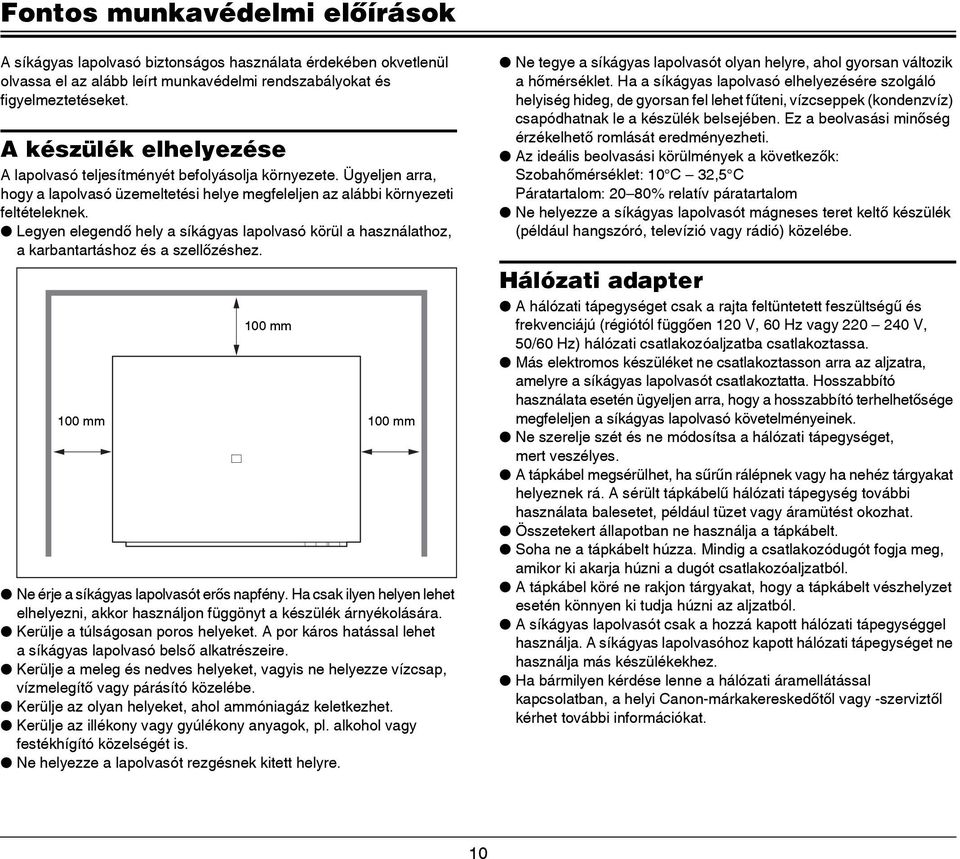 Legyen elegendő hely a síkágyas lapolvasó körül a használathoz, a karbantartáshoz és a szellőzéshez. 100 mm 100 mm 100 mm Ne érje a síkágyas lapolvasót erős napfény.