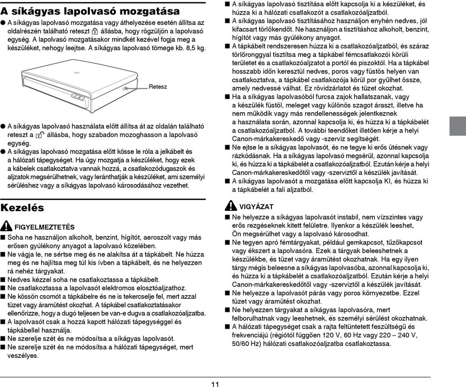 A síkágyas lapolvasó használata előtt állítsa át az oldalán található reteszt a állásba, hogy szabadon mozoghasson a lapolvasó egység.