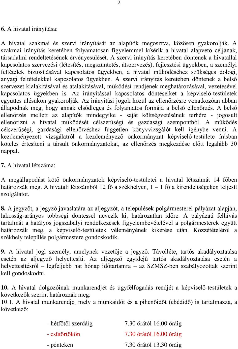 A szervi irányítás keretében döntenek a hivatallal kapcsolatos szervezési (létesítés, megszüntetés, átszervezés), fejlesztési ügyekben, a személyi feltételek biztosításával kapcsolatos ügyekben, a