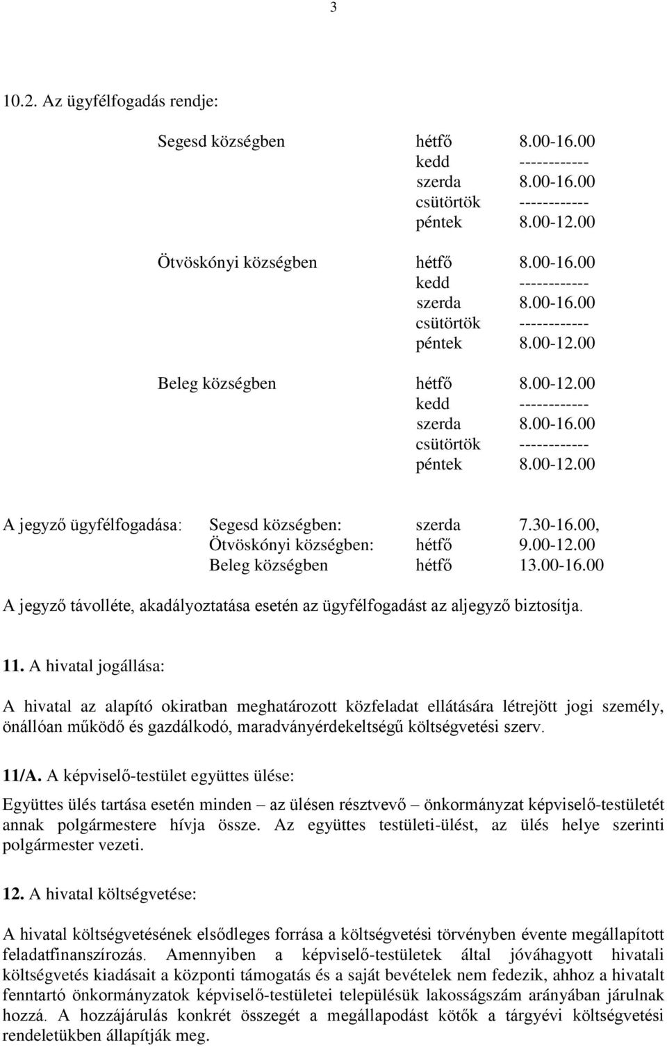 00-16.00 A jegyző távolléte, akadályoztatása esetén az ügyfélfogadást az aljegyző biztosítja. 11.