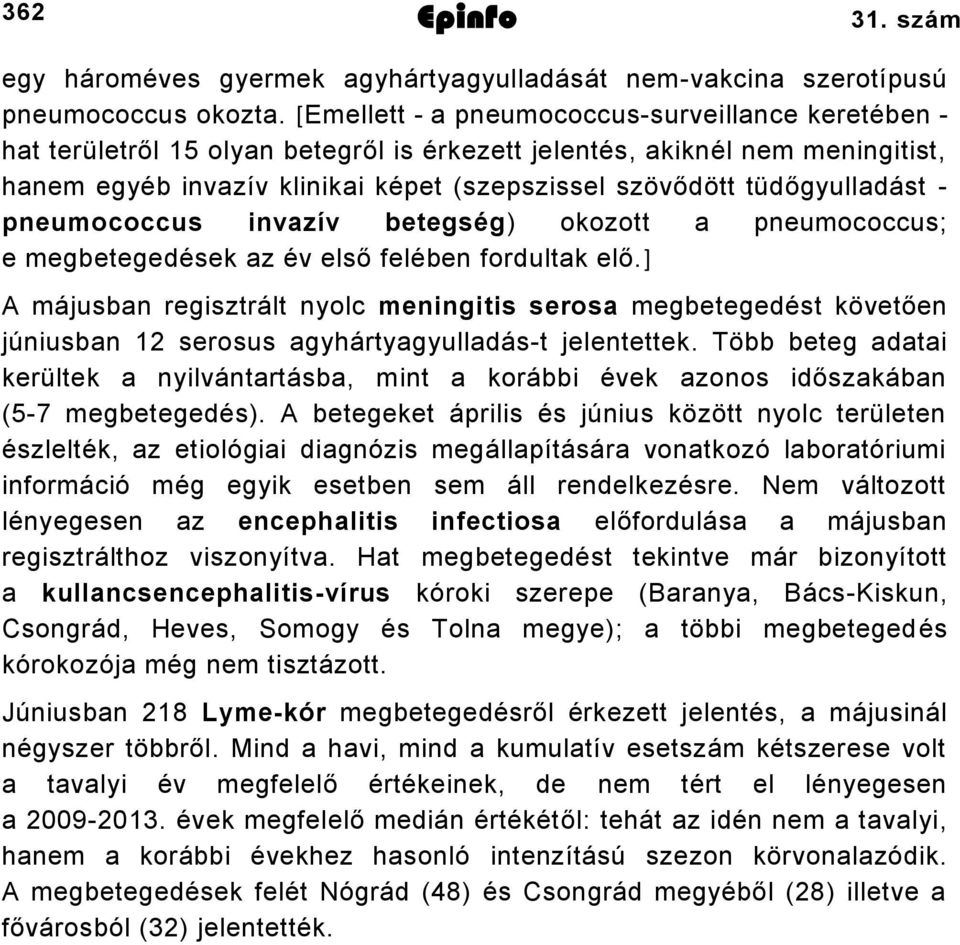 tüdőgyulladást - pneumococcus invazív betegség) okozott a pneumococcus; e megbetegedések az év első felében fordultak elő.