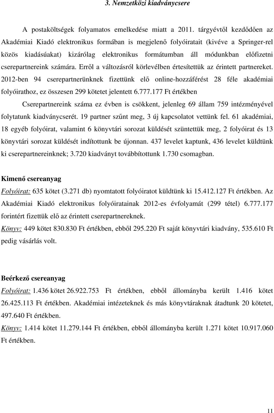 cserepartnereink számára. Erről a változásról körlevélben értesítettük az érintett partnereket.